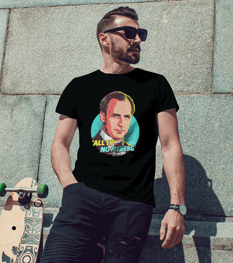 All Tip And No Iceberg Paul Keating Pop T-Shirt