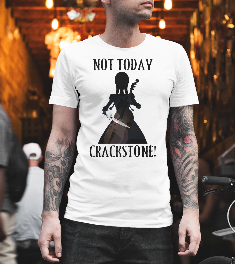 Not Today Crackstone Shadow With Cello And Knife T-Shirt