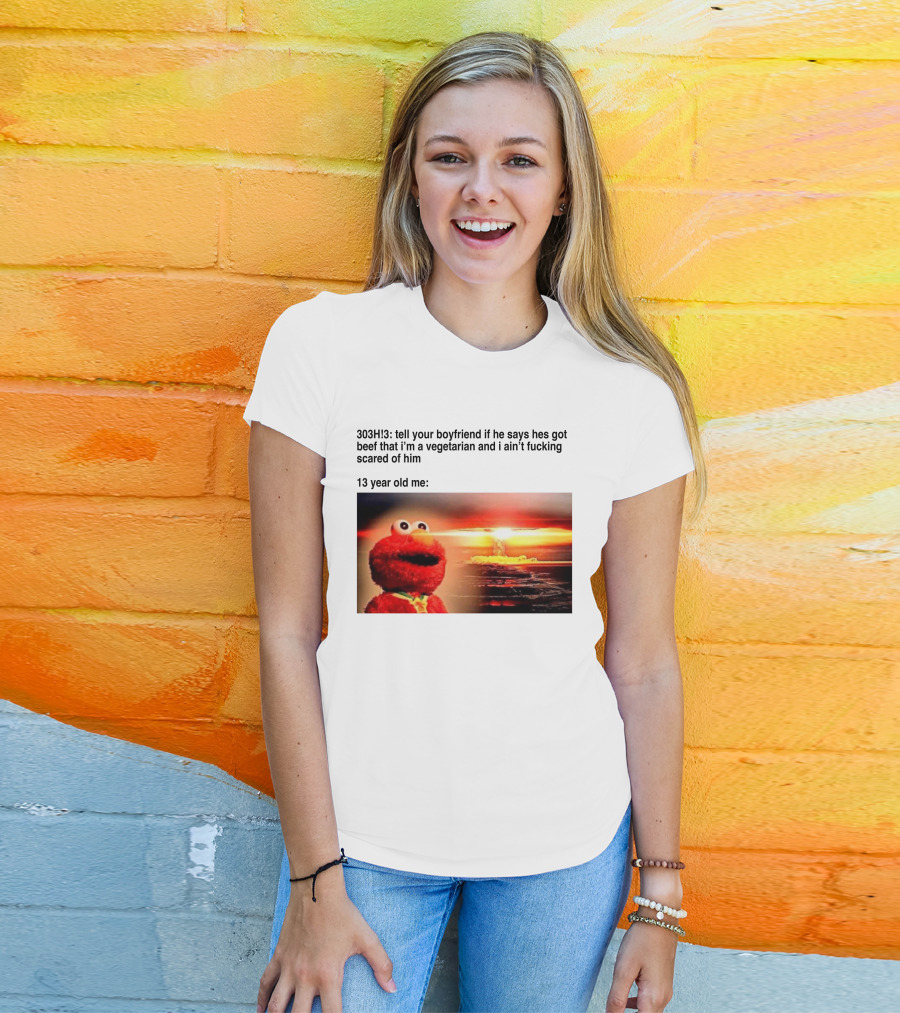 303H3 Tell Your Boyfriend Elmo Meme 13 Year Old Me Vegetarian Beef Scared T-Shirt
