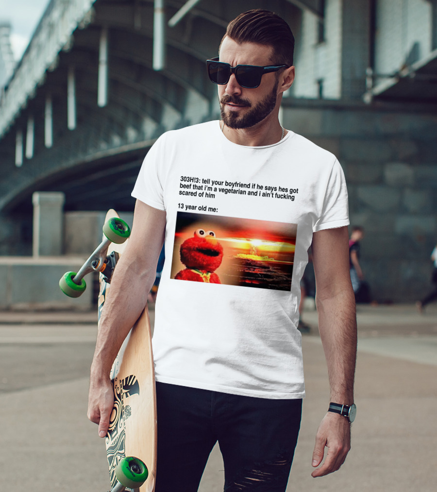 303H3 Tell Your Boyfriend Elmo Meme 13 Year Old Me Vegetarian Beef Scared T-Shirt