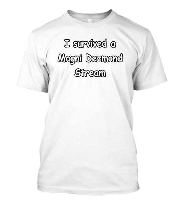 I Survived A Magni Dezmond Stream T-Shirt