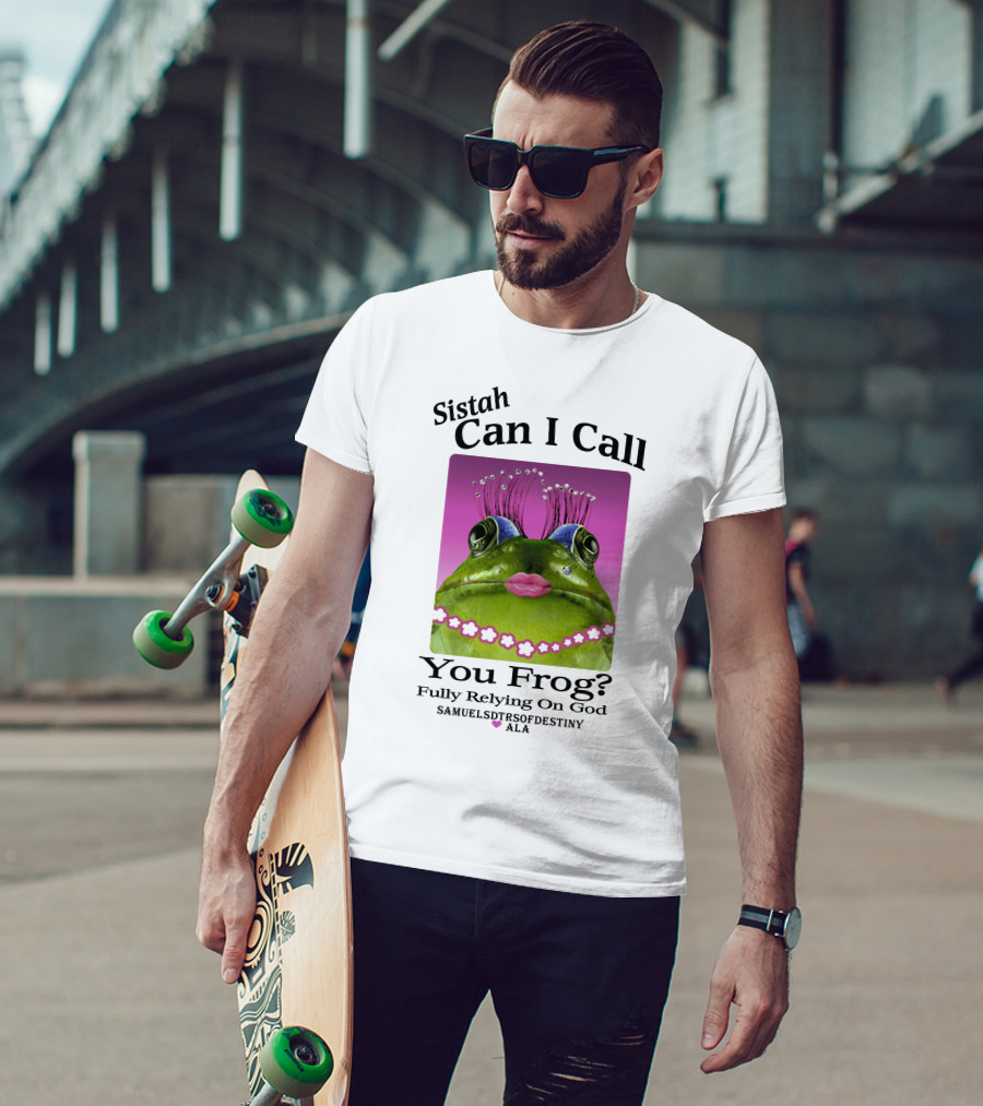 Sistah Can I Call You Frog Fully Relying On God Samuels Daughters Of Destiny ALA T-Shirt