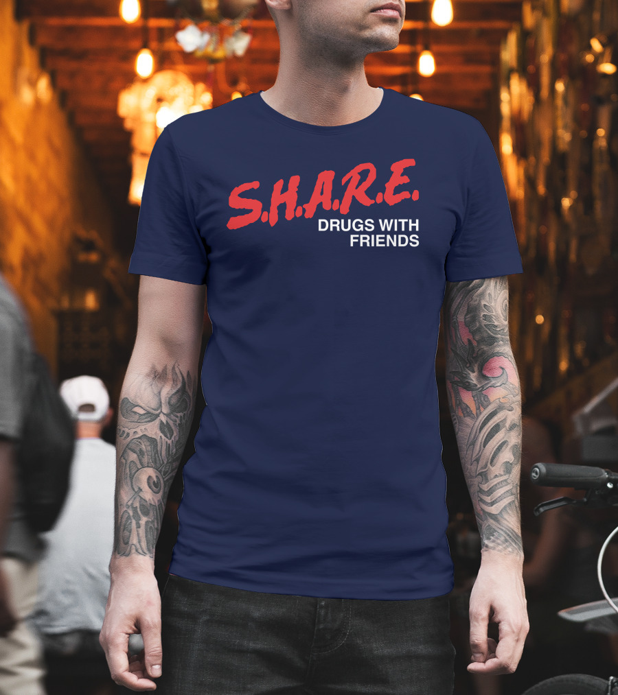 S.H.A.R.E. Drugs With Friends T-Shirt