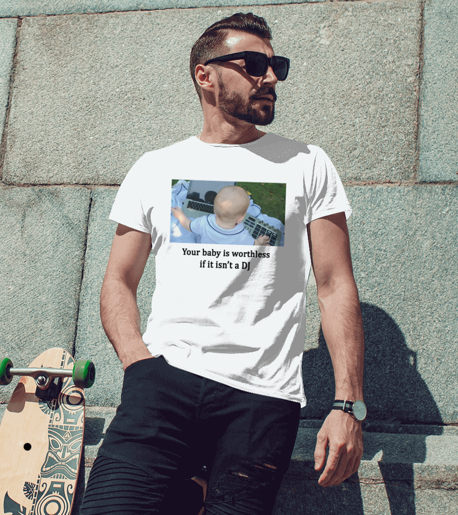 Your Baby Is Worthless If It Isn't A DJ – Cute Infant Playing DJ Equipment Outdoors T-Shirt