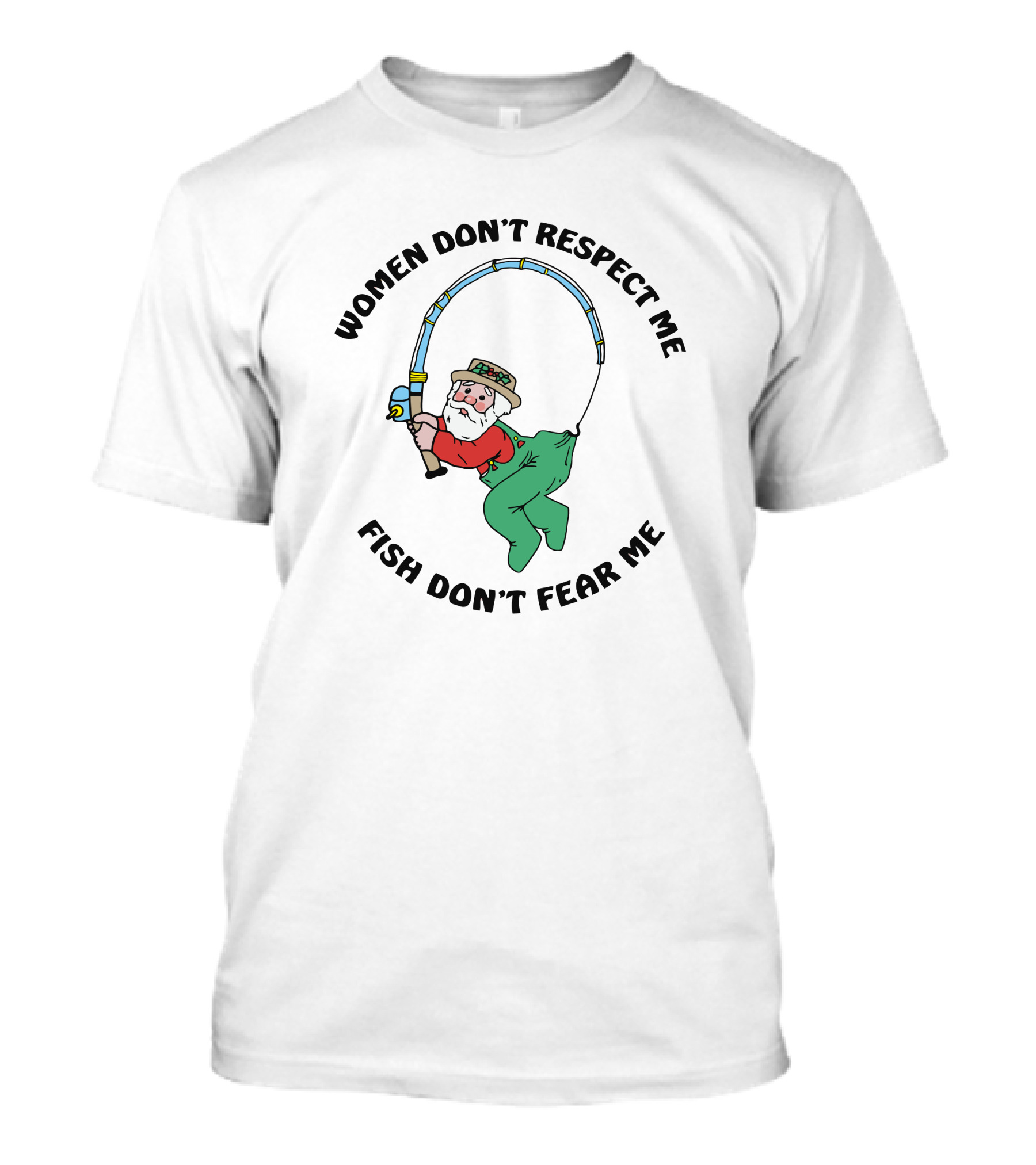 Women Don't Respect Me Fish Don't Fear Me Fisherman With Rod T-Shirt