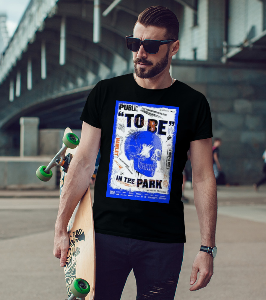Public To Be IN The Park Hamlet Free Shakespeare Jun 8-Aug 6 T-Shirt