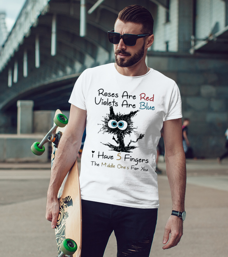 Roses Are Red Violets Are Blue Black Cat I Have 5 Fingers The Middle Ones For You T-Shirt