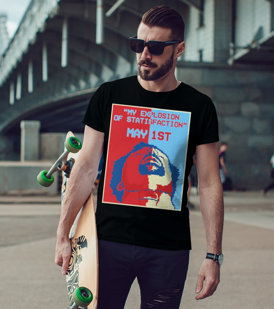 My Explosion Of Satisfaction May 1st Therealrtu T-Shirt