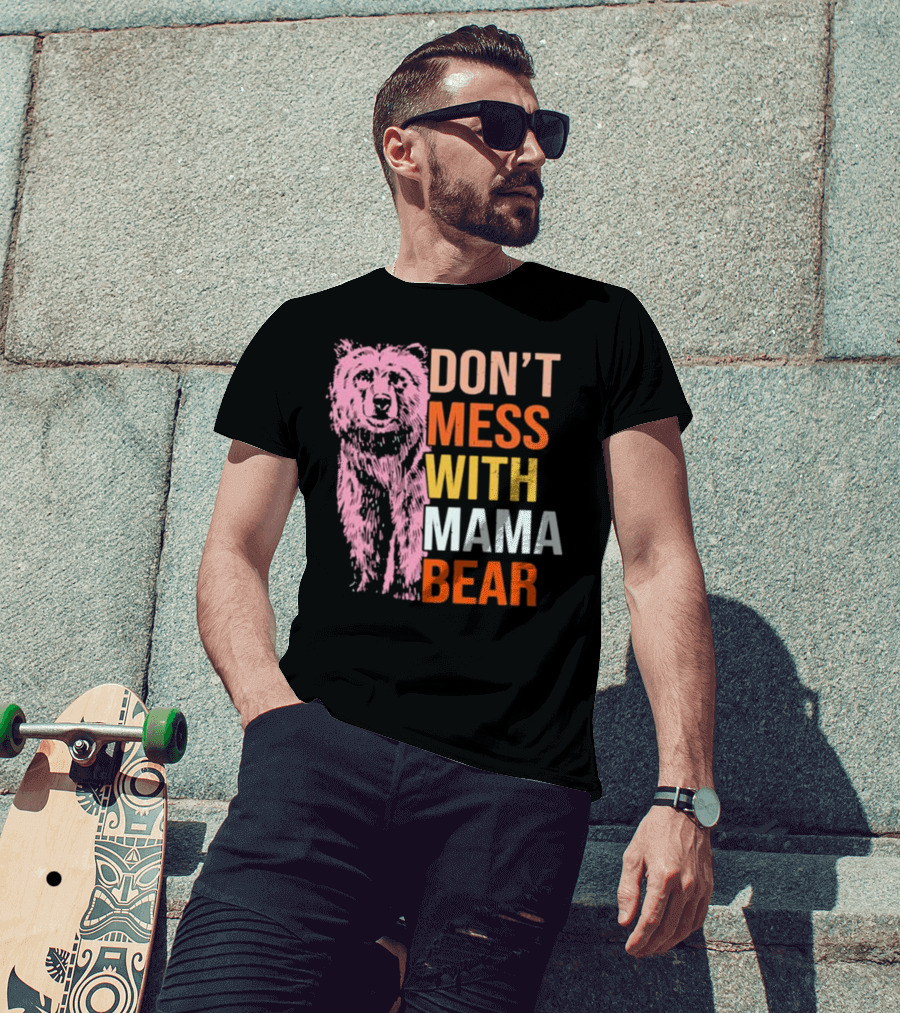 Don't Mess With Mama Bear T-Shirt