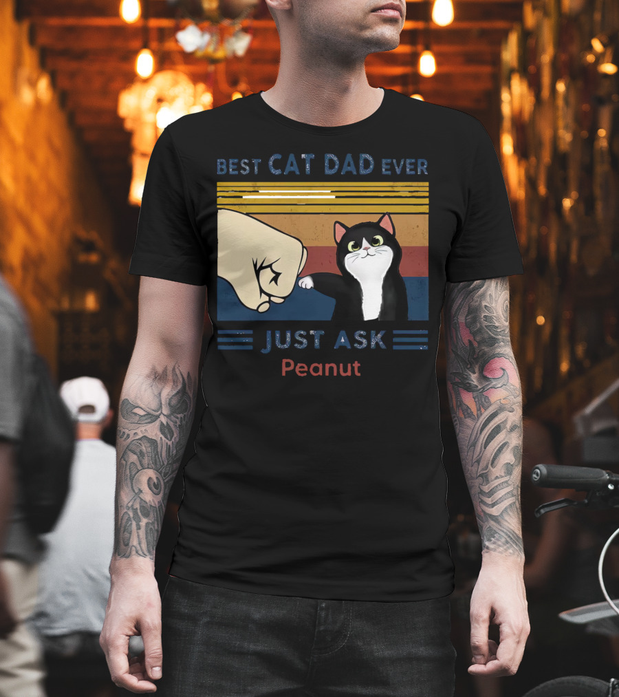 Best Cat Dad Ever Just Ask Peanut T-Shirt