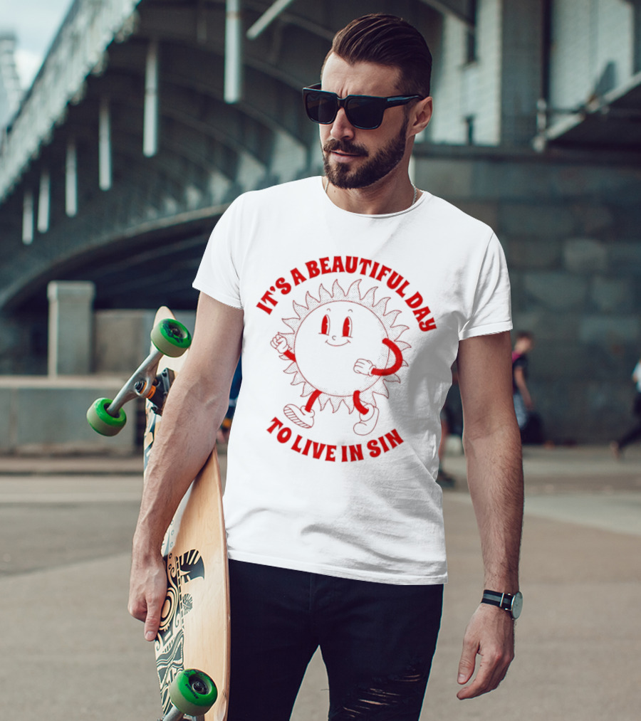 It's A Beautiful Day To Live In Sin Sun With A Smiling Face And Marching Legs T-Shirt