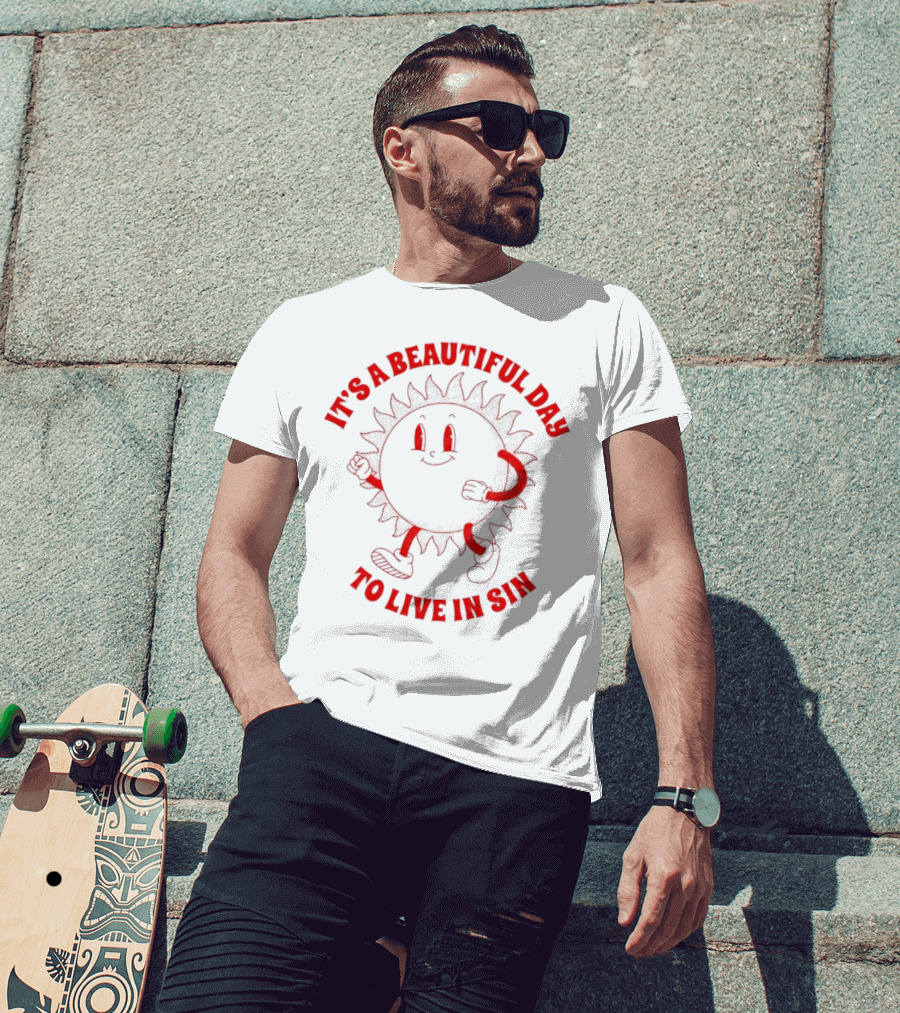 It's A Beautiful Day To Live In Sin Sun With A Smiling Face And Marching Legs T-Shirt