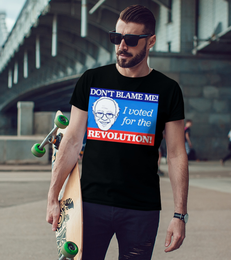 Don’t Blame ME I Voted For The Revolution T-Shirt