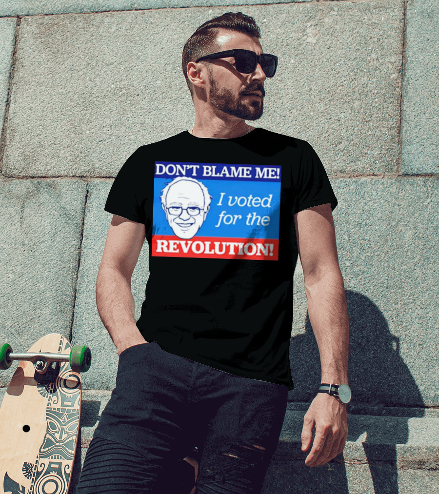 Don’t Blame ME I Voted For The Revolution T-Shirt