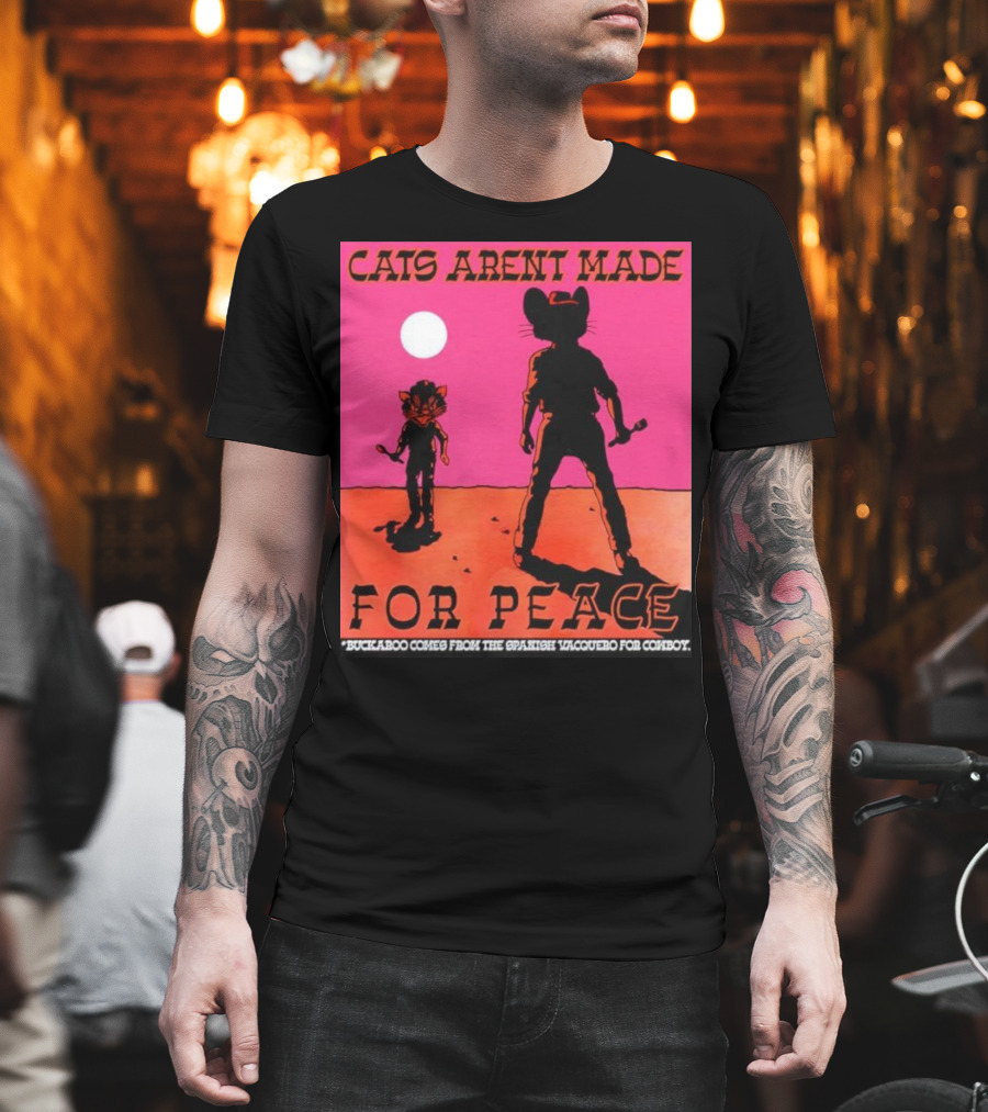 Cats Aren’t Made For Peace Buckaroo Cowboy Silhouette Desert Night T-Shirt