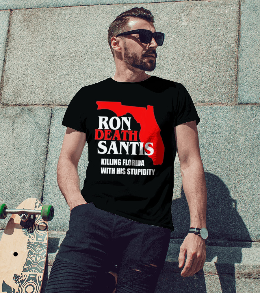 Ron DeSantis DeathSantis Killing Florida With His Stupidity T-Shirt