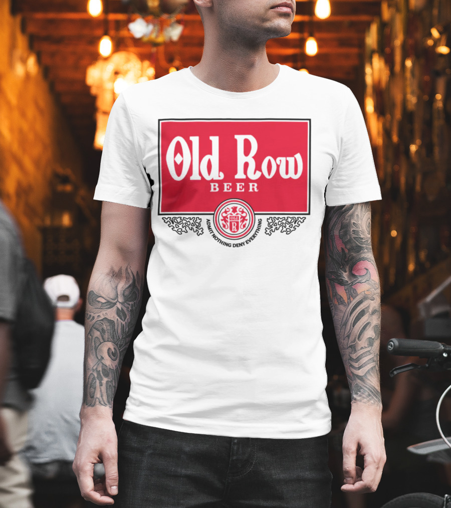 Old Row Beer Adult Nothing Deny Everything T-Shirt