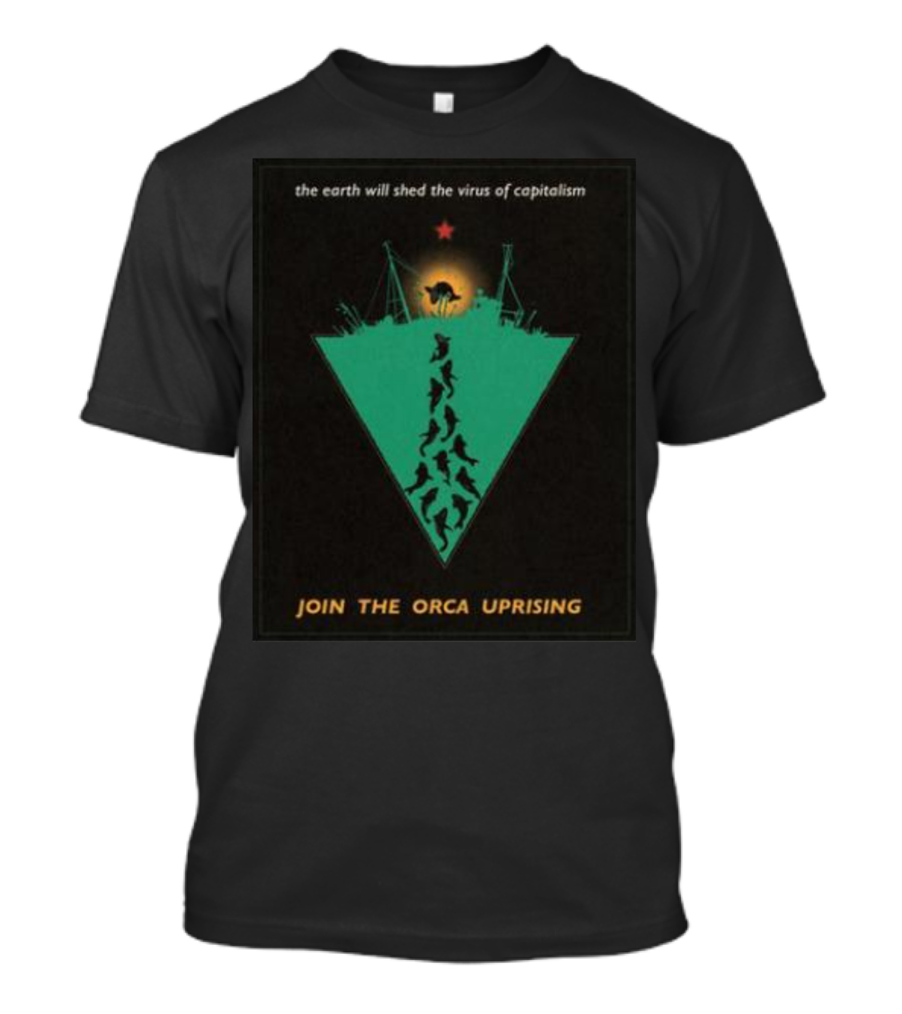 The Earth Will Shed The Virus Of Capitalism Join The Orca Uprising Propaganda-Inspired Revolutionary Call With Orcas And Star T-Shirt