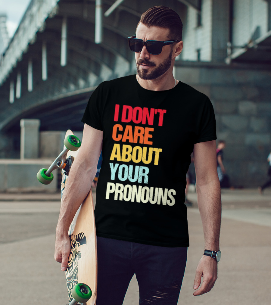 I Don’t Care About Your Pronouns Shirt Black Bold Text Colors T-Shirt