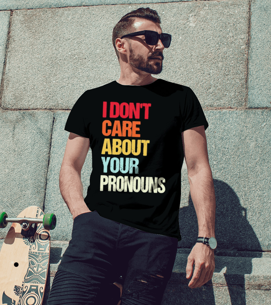 I Don’t Care About Your Pronouns Shirt Black Bold Text Colors T-Shirt
