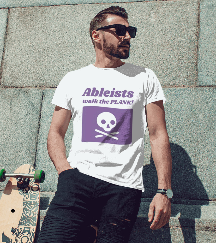 Ableists Walk The Plank Skull And Crossbones T-Shirt