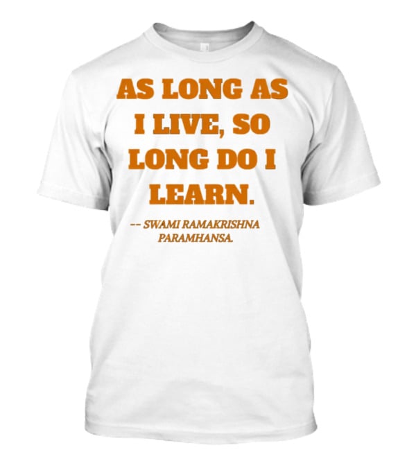 As Long As I Live So Long Do I Learn Swami Ramakrishna Paramhansa T-Shirt