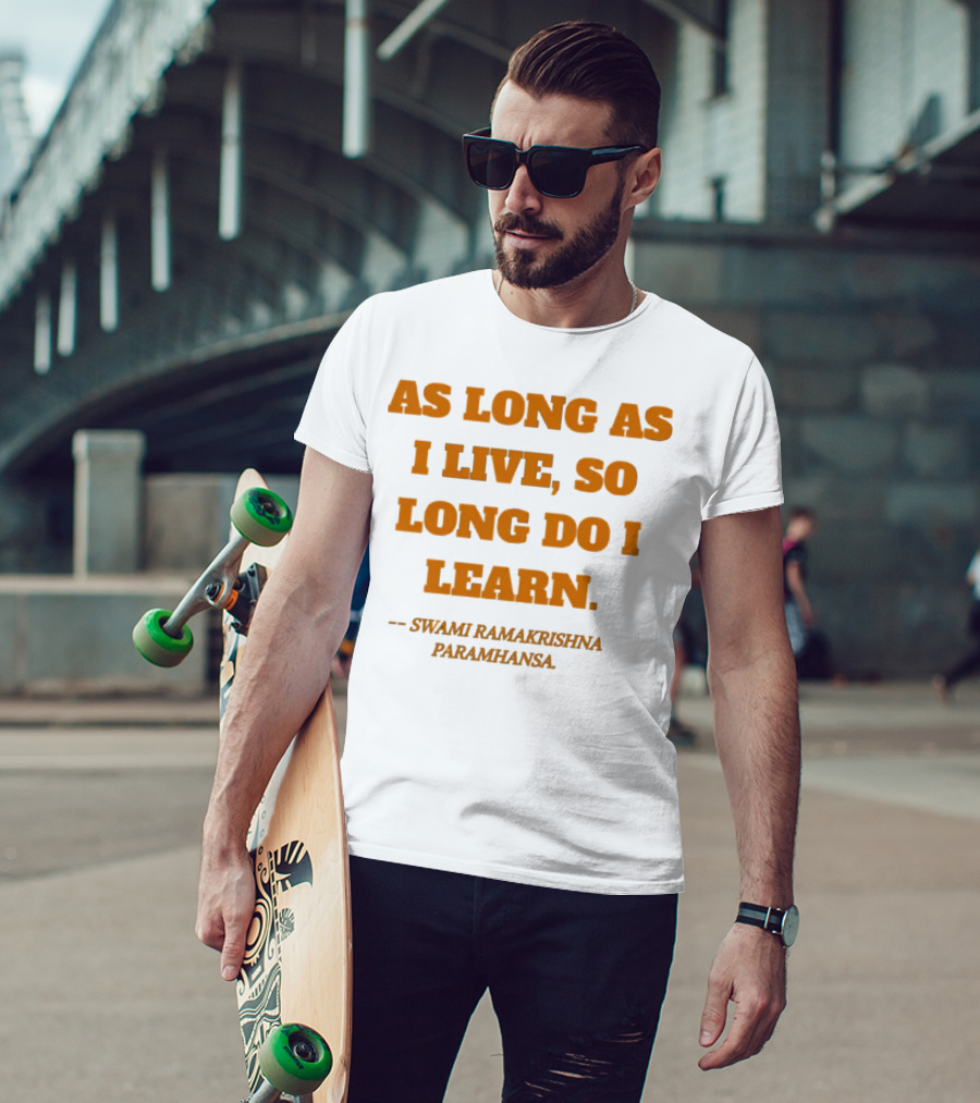 As Long As I Live So Long Do I Learn Swami Ramakrishna Paramhansa T-Shirt
