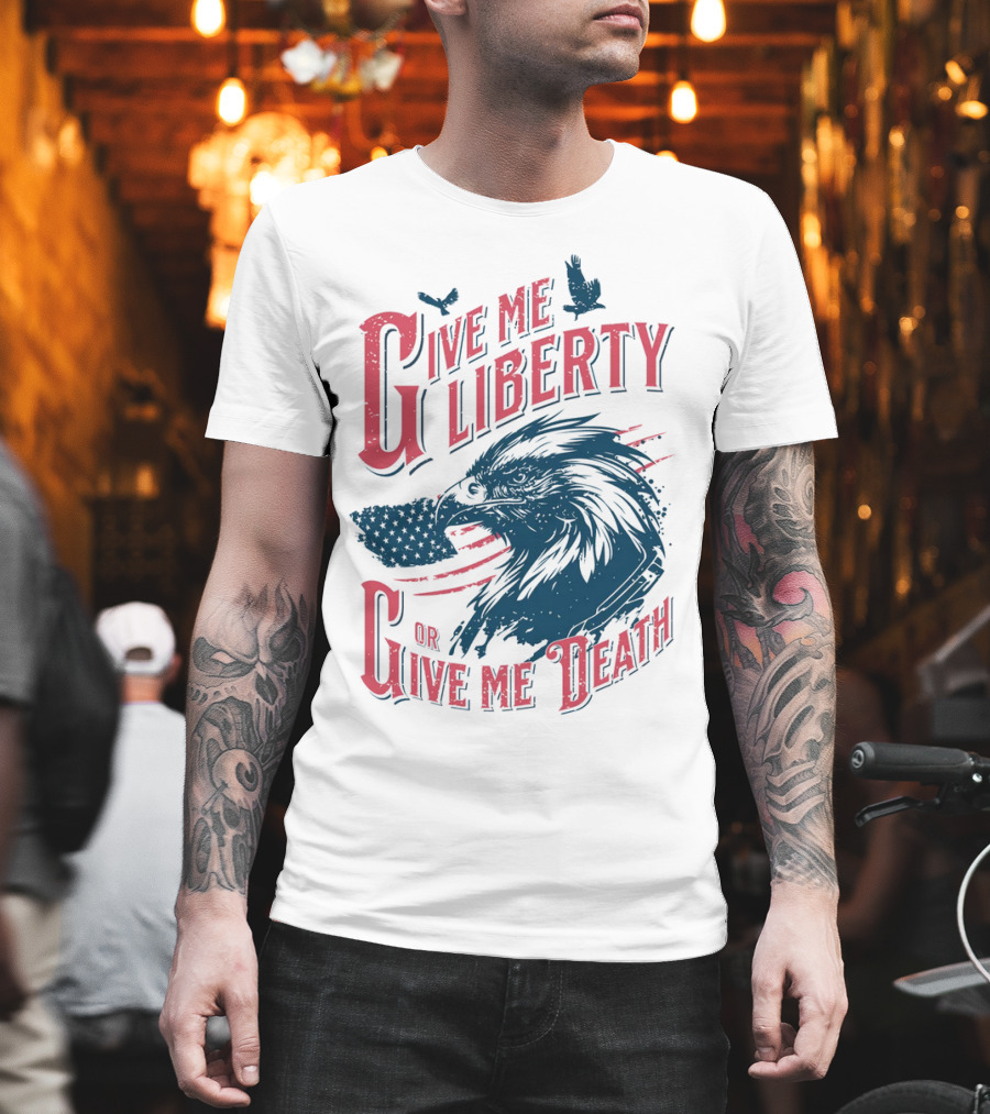 Give Me Liberty Or Give Me Death Eagle American Flag Patriotic T-Shirt