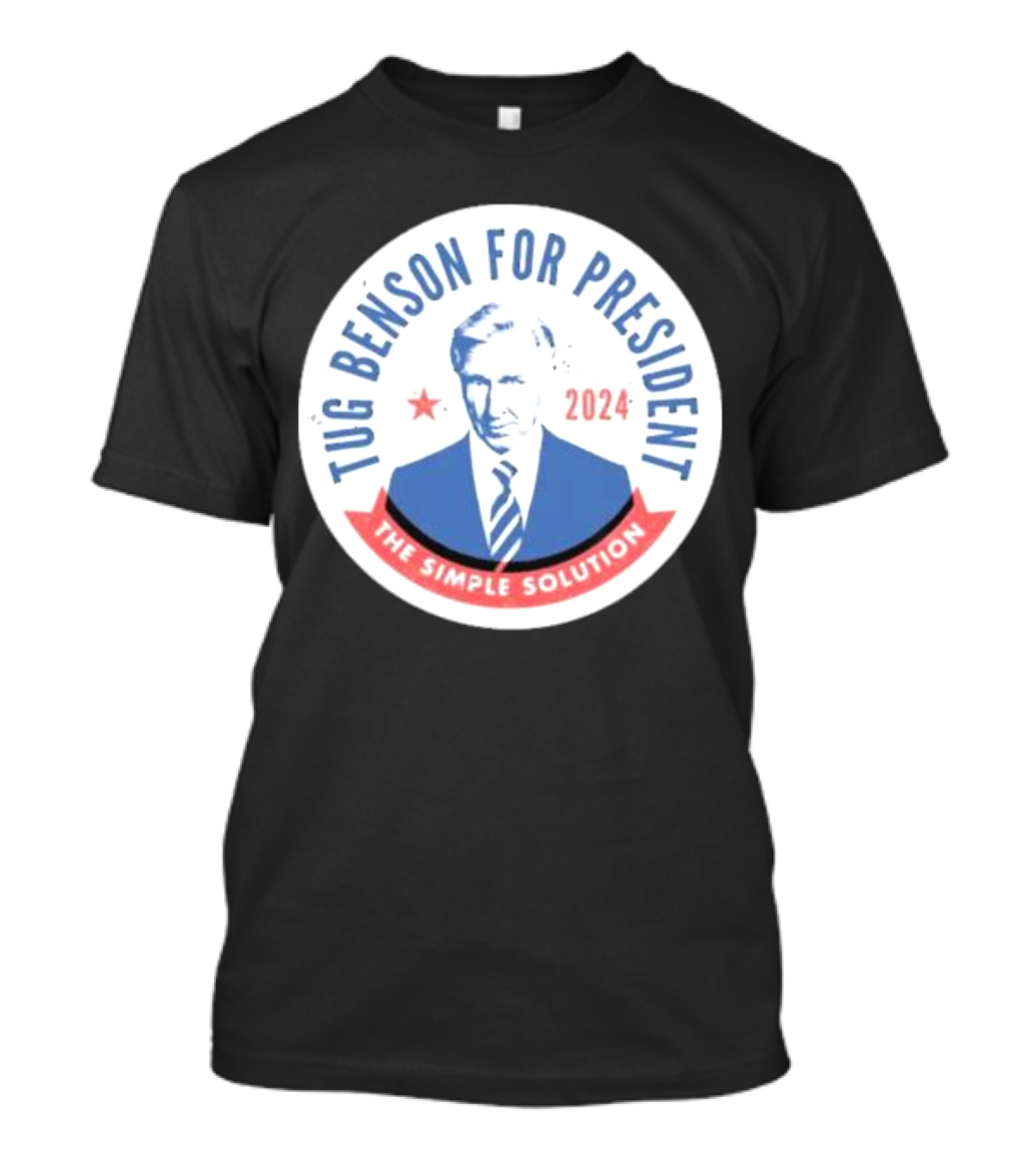 Tug Benson For President 2024 The Simple Solution Campaign Badge T-Shirt