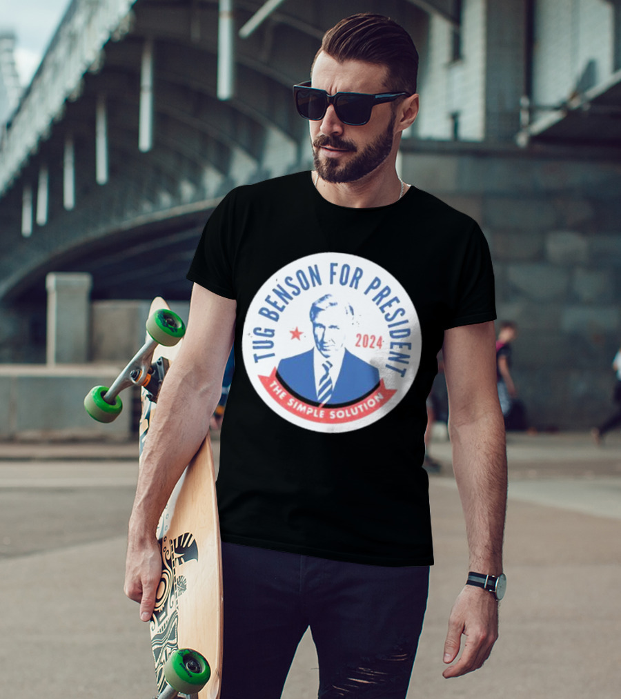 Tug Benson For President 2024 The Simple Solution Campaign Badge T-Shirt