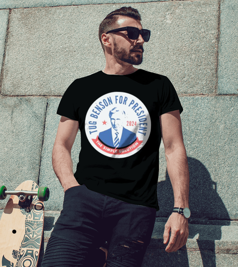 Tug Benson For President 2024 The Simple Solution Campaign Badge T-Shirt