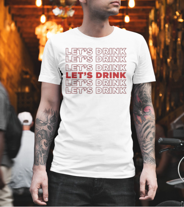 LET’S DRINK LET’S DRINK LET’S DRINK LET’S DRINK LET’S DRINK LET’S DRINK T-Shirt LET’S DRINK LET’S DRINK LET’S DRINK LET’S DRINK LET’S DRINK LET’S DRINK T-Shirt