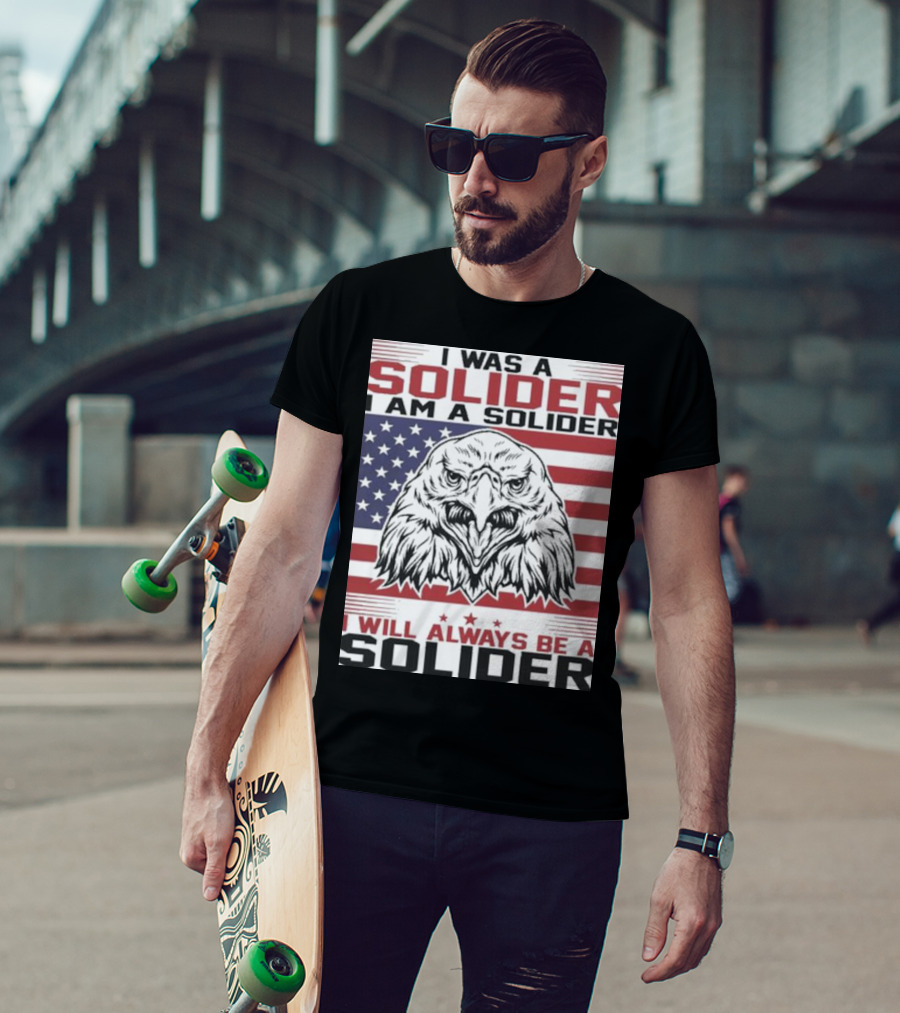 Eagle I Was A Solider I Am A Solider I Will Always Be A Solider American Flag T-Shirt