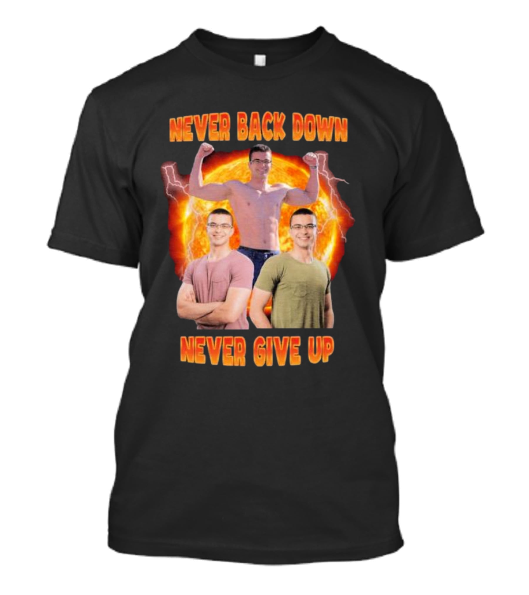 Never Back Down Never Give Up Nick Eh 30 Fiery Determination T-Shirt