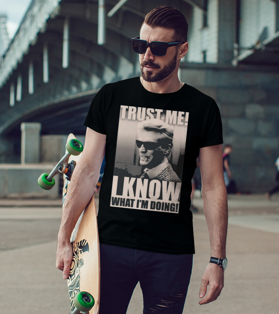 Trust Me I Know What I'm Doing T-Shirt