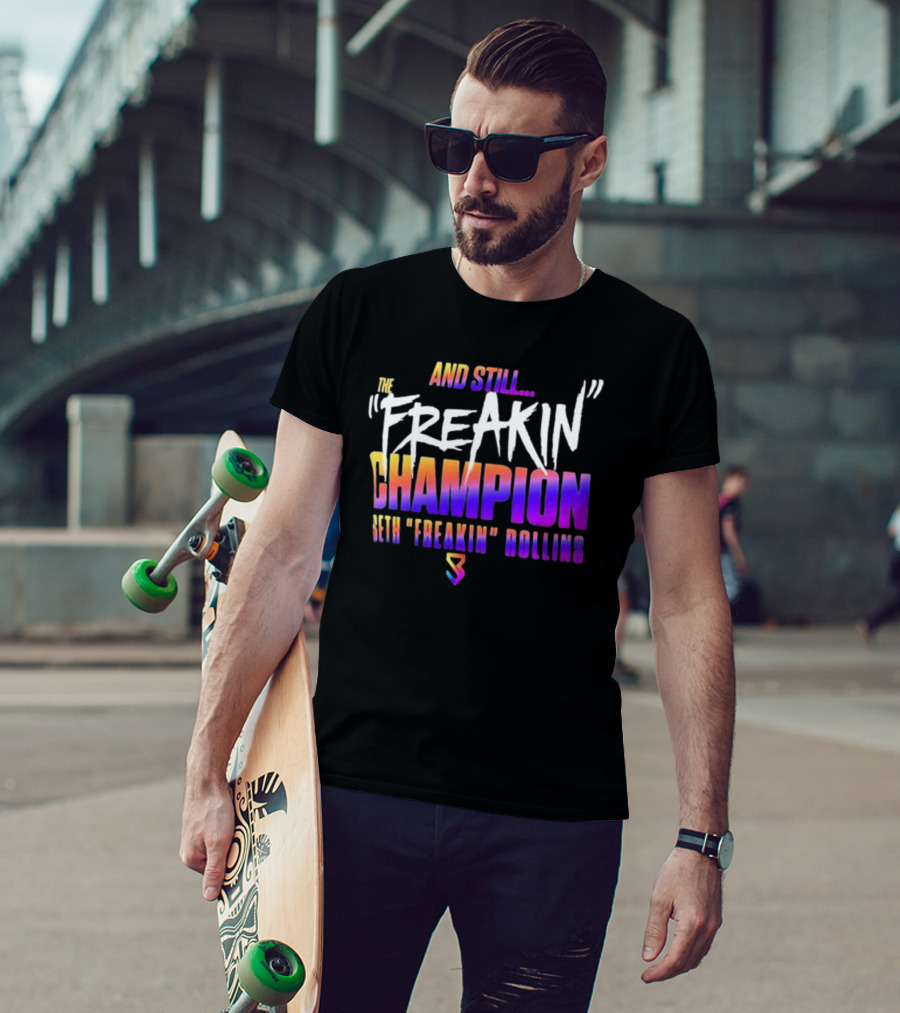 And Still The Freakin Champion Seth Freakin Rollins T-Shirt