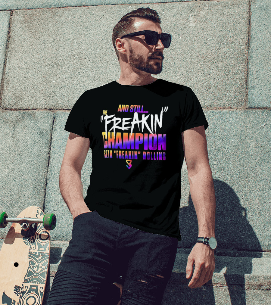 And Still The Freakin Champion Seth Freakin Rollins T-Shirt