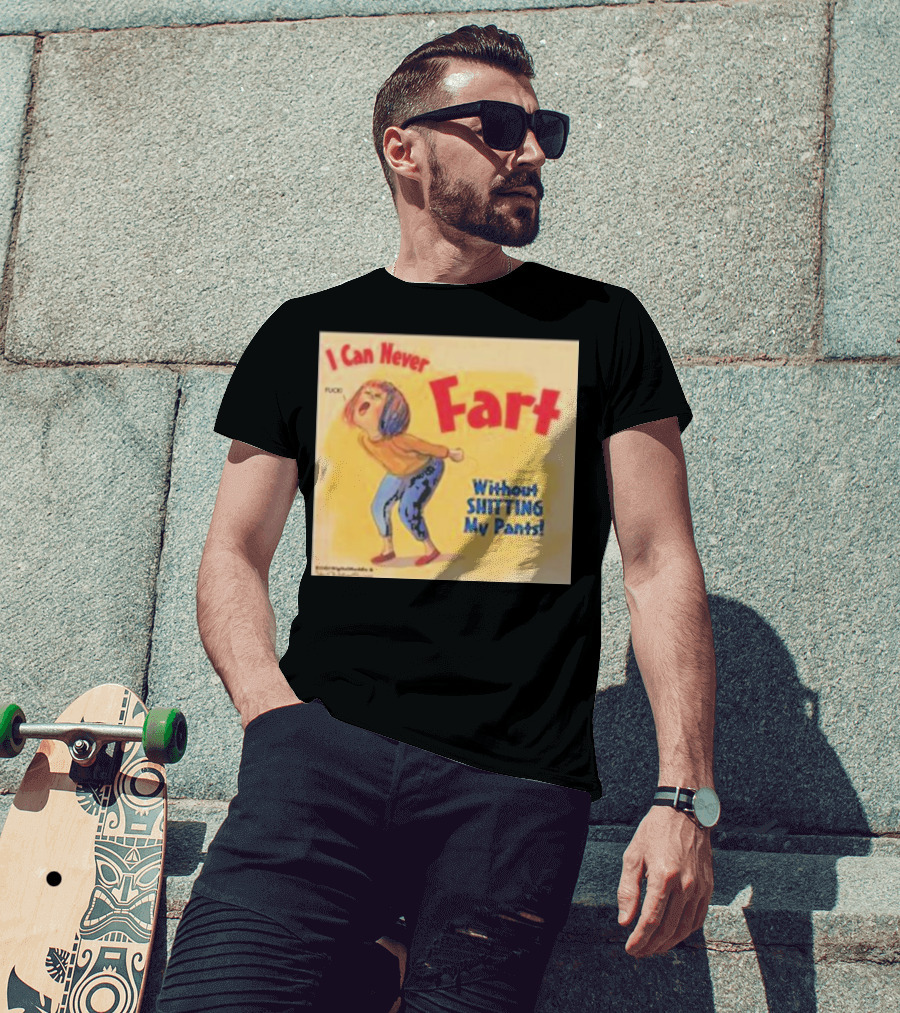 I Can Never Fart Without Shitting My Pants T-Shirt