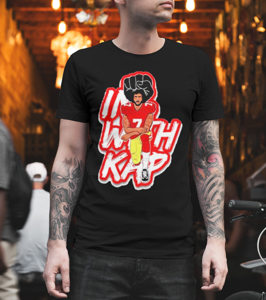 Colin Kaepernick Kneeling with Raised Fist I With Kap T-Shirt