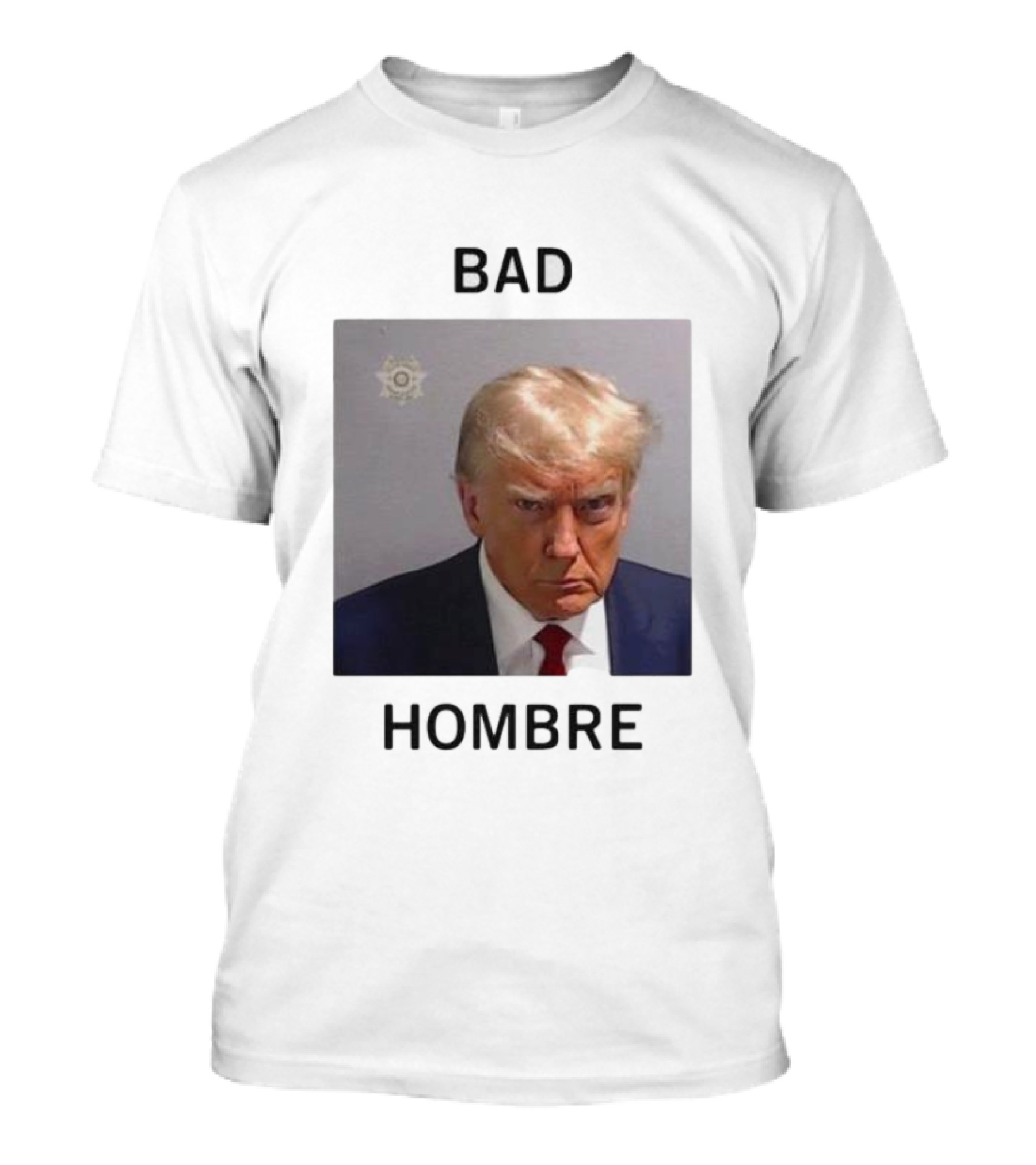 BAD HOMBRE Donald Trump Mugshot T-Shirt