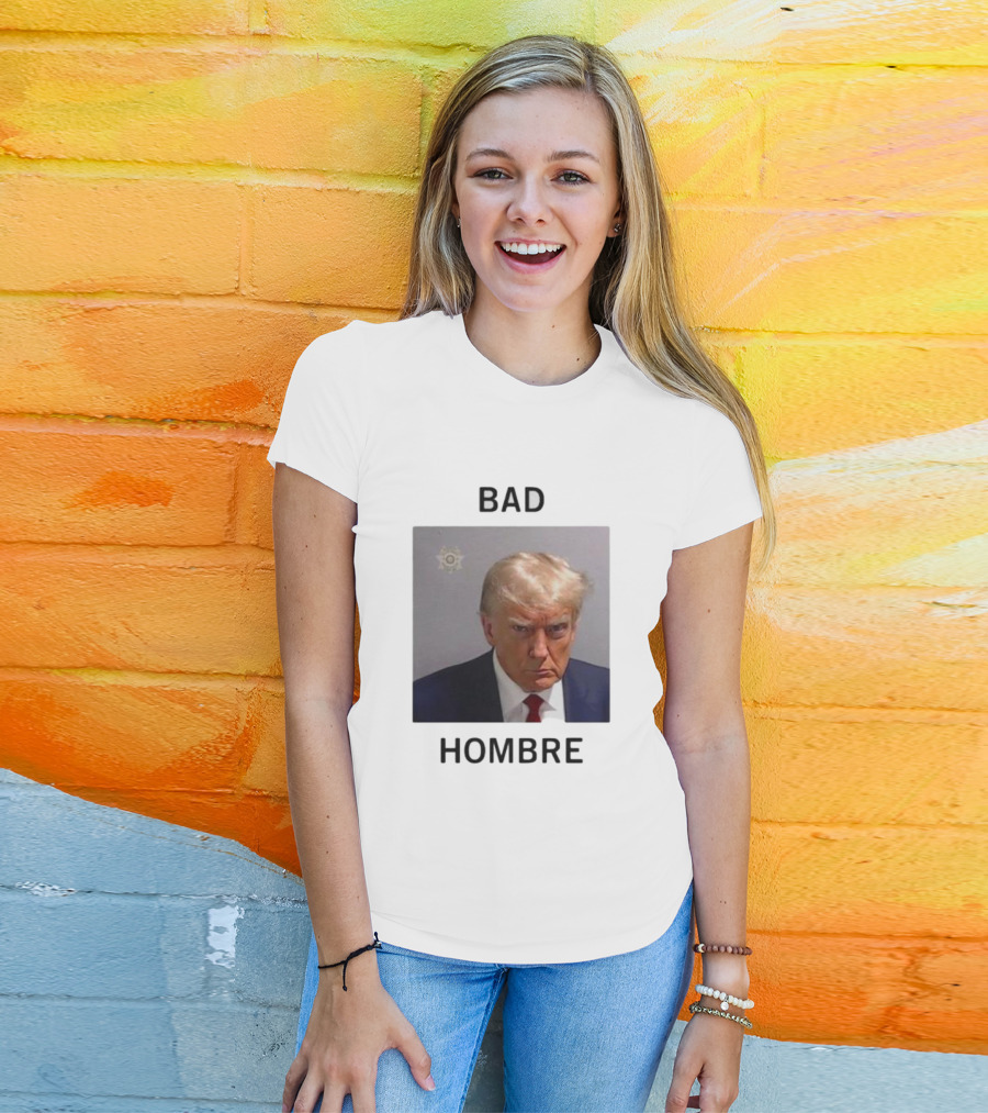 BAD HOMBRE Donald Trump Mugshot T-Shirt