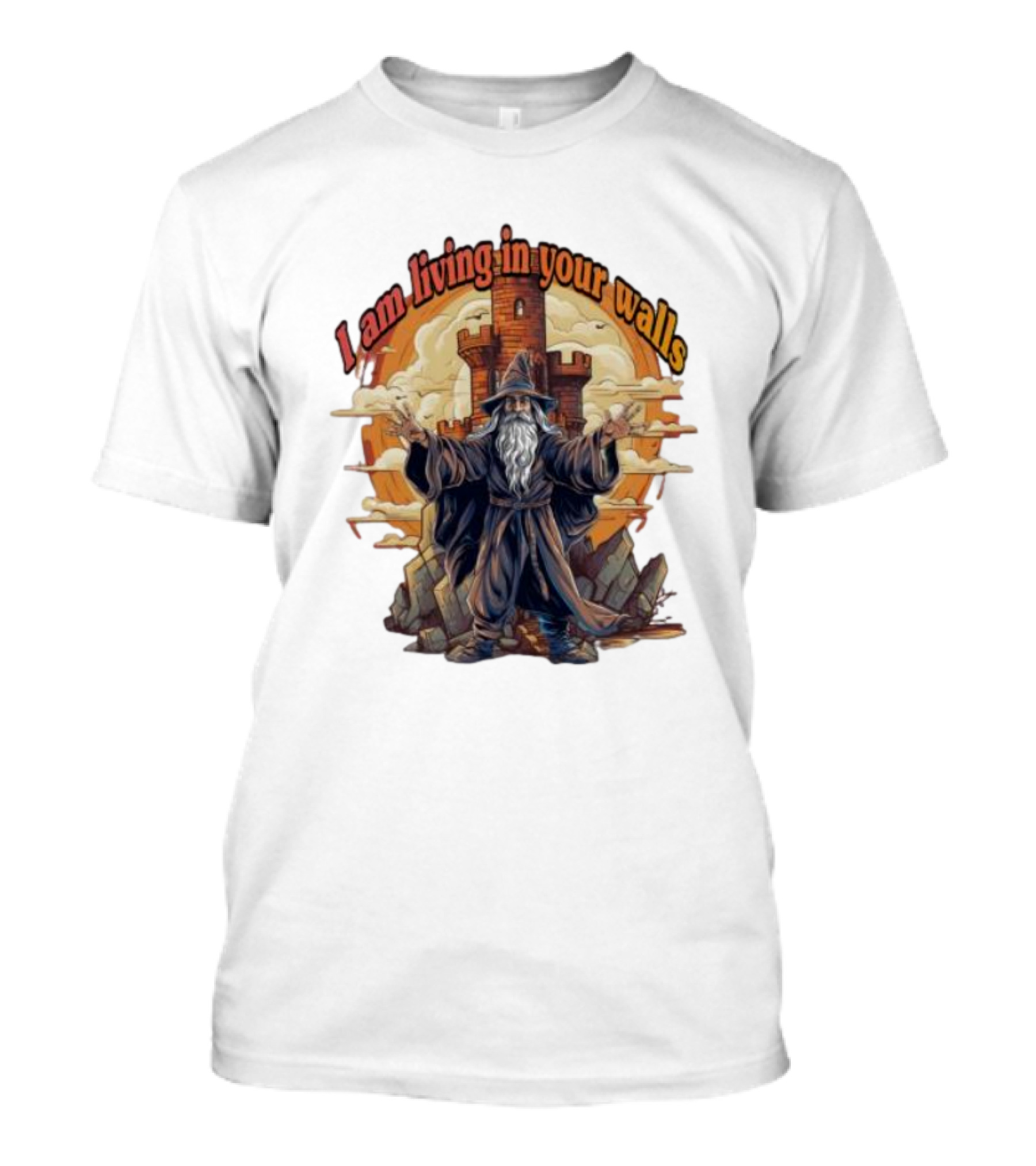 Magician I Am Living In Your Walls Wizard Castle Fantasy T-Shirt