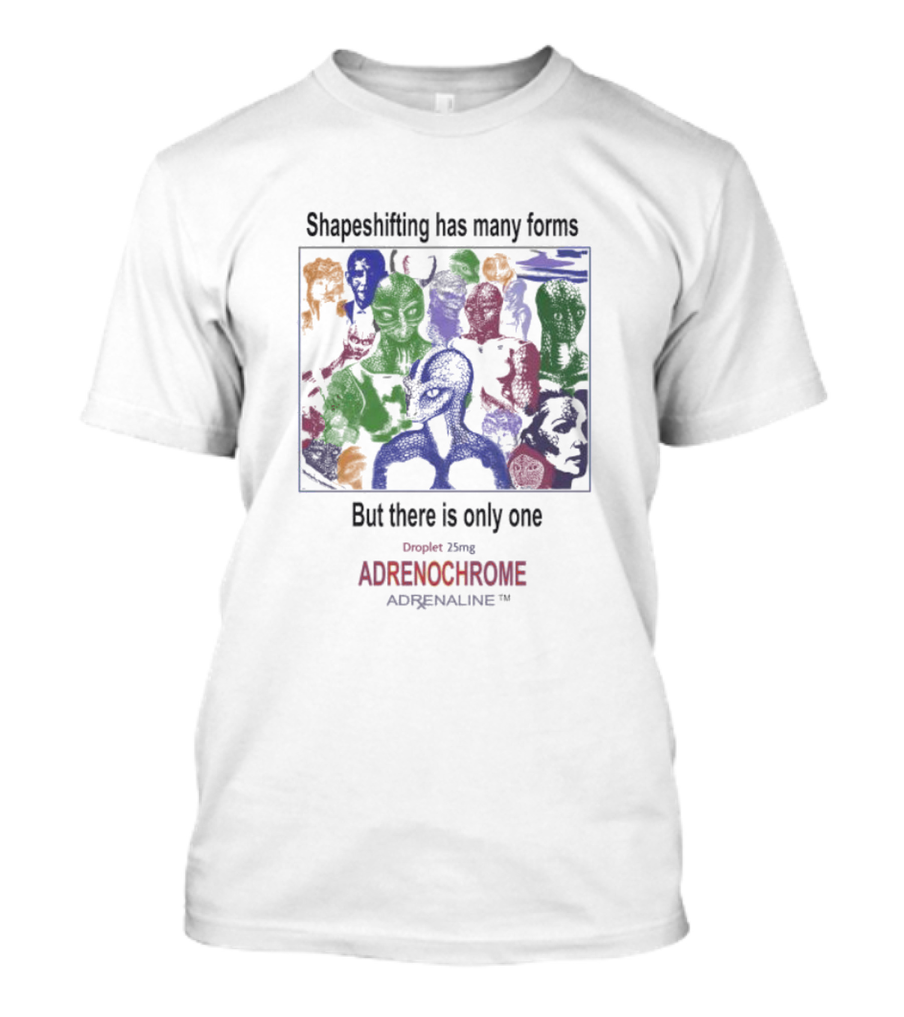 Shapeshifting Has Many Forms But There Is Only One Droplet 25mg Adrenochrome Adrenaline T-Shirt