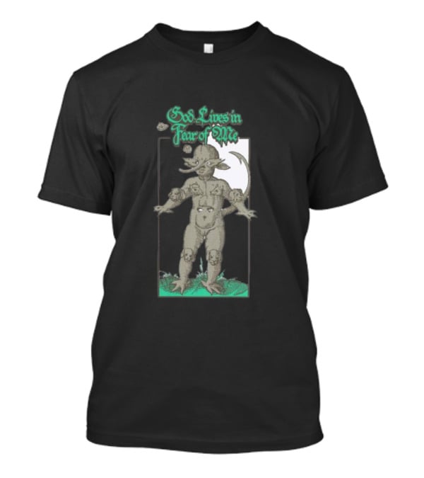 God Lives In Fear Of Me Mythical Creature Green Text T-Shirt