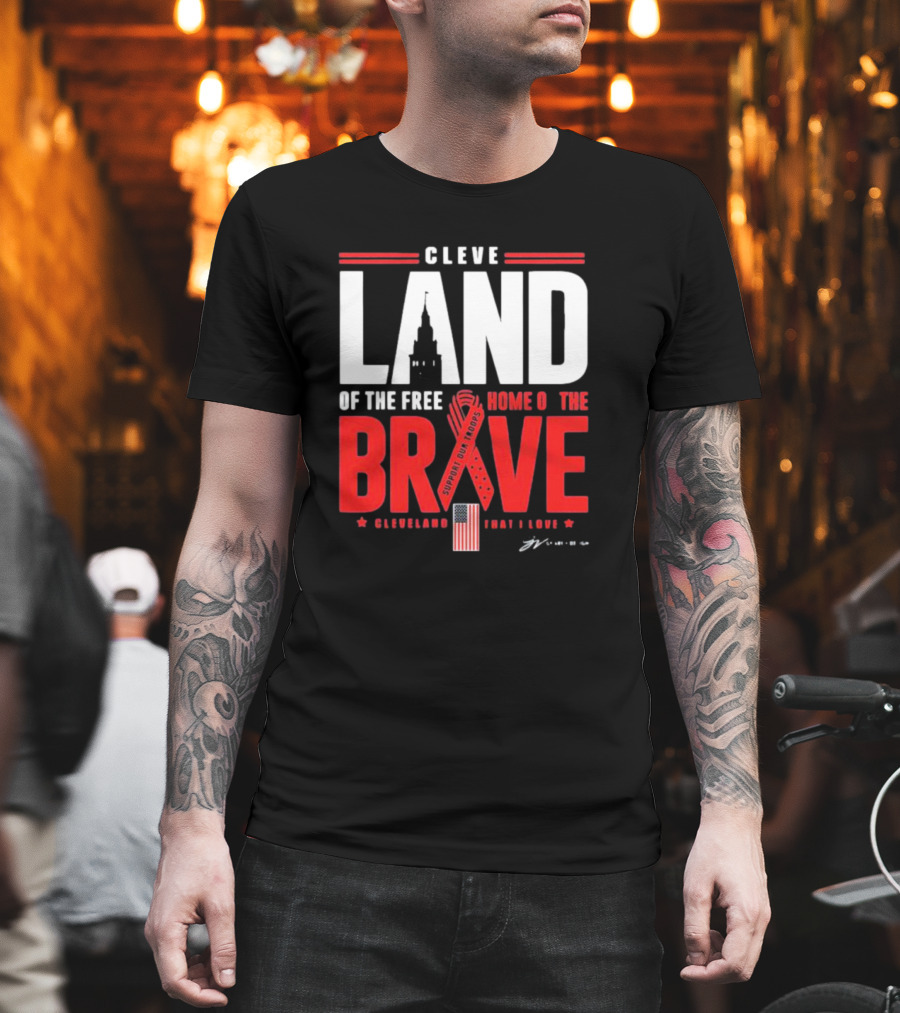 Cleve Land Home of the Free Brave Support Our Troops Cleveland That I Love T-Shirt