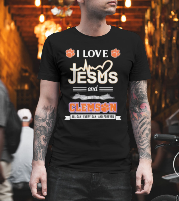 I Love Jesus and Clemson All Day Every Day and Forever T-Shirt I Love Jesus and Clemson All Day Every Day and Forever T-Shirt