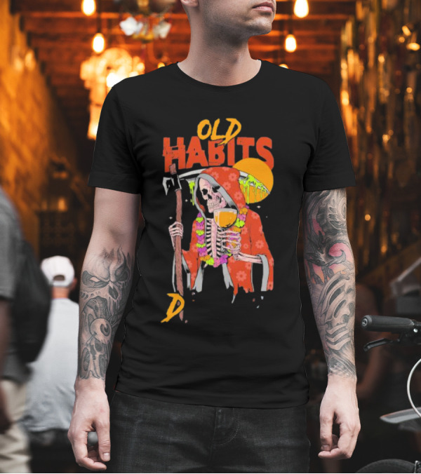 Old Habits Skeleton Grim Reaper Drink Sunset T-Shirt Old Habits Skeleton Grim Reaper Drink Sunset T-Shirt