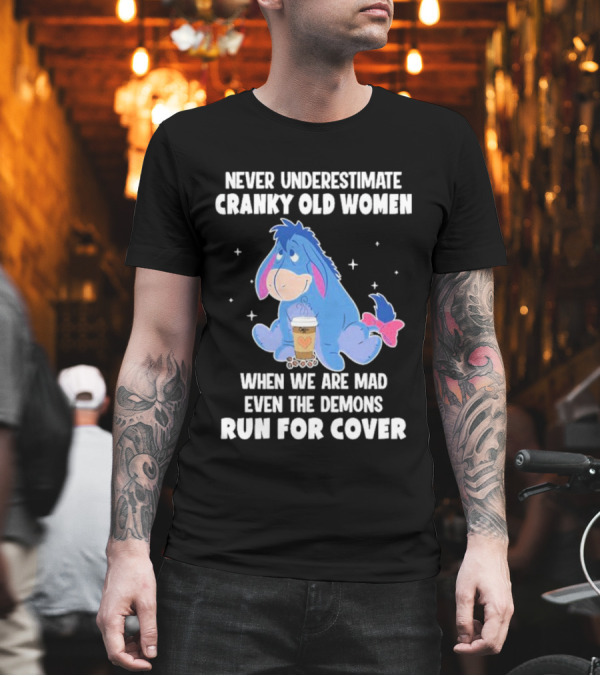 Eeyore Never Underestimate Cranky Old Women When We Are Mad Even The Demons Run For Cover T-Shirt Eeyore Never Underestimate Cranky Old Women When We Are Mad Even The Demons Run For Cover T-Shirt