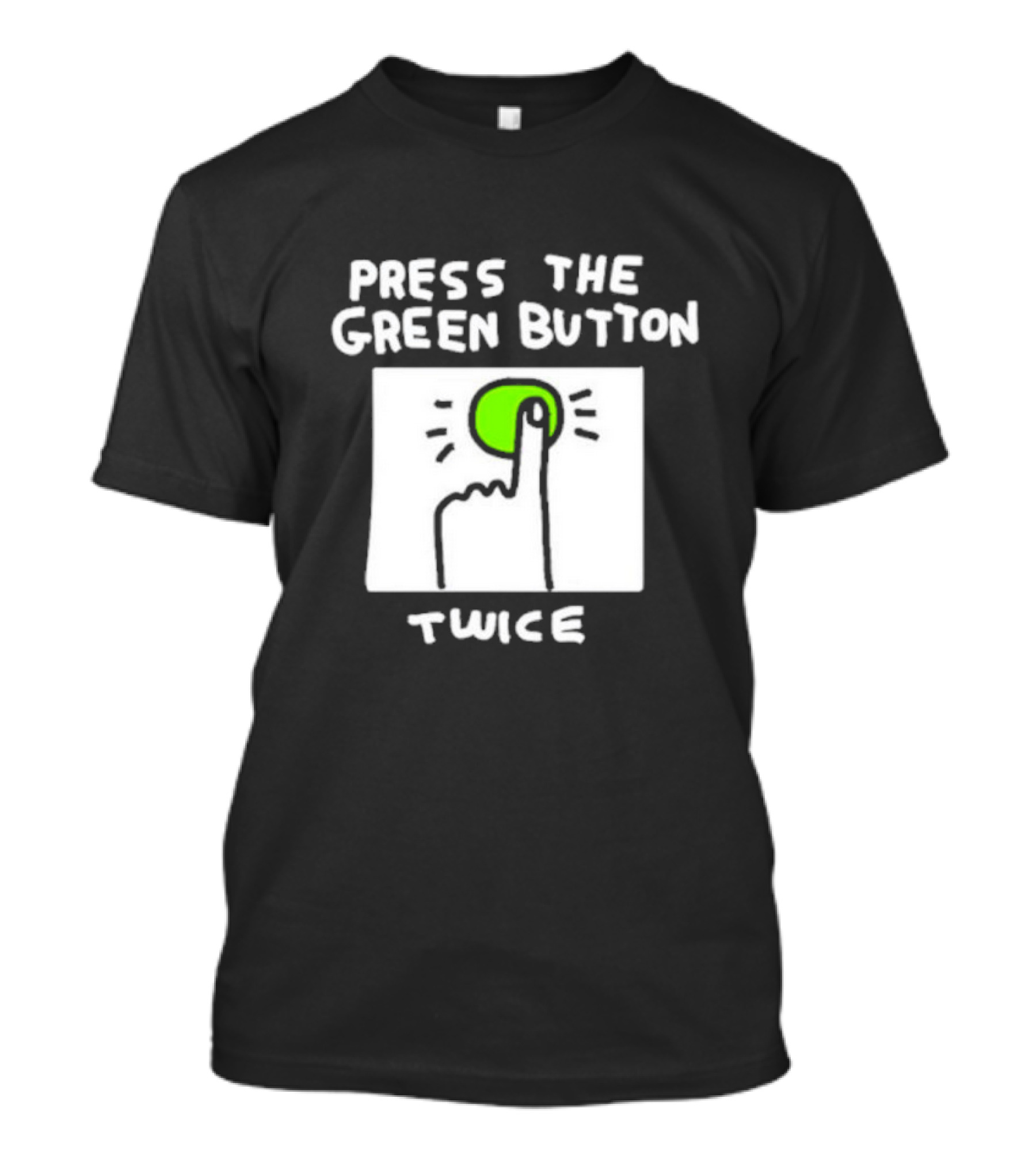 Press The Green Button Twice With Finger T-Shirt