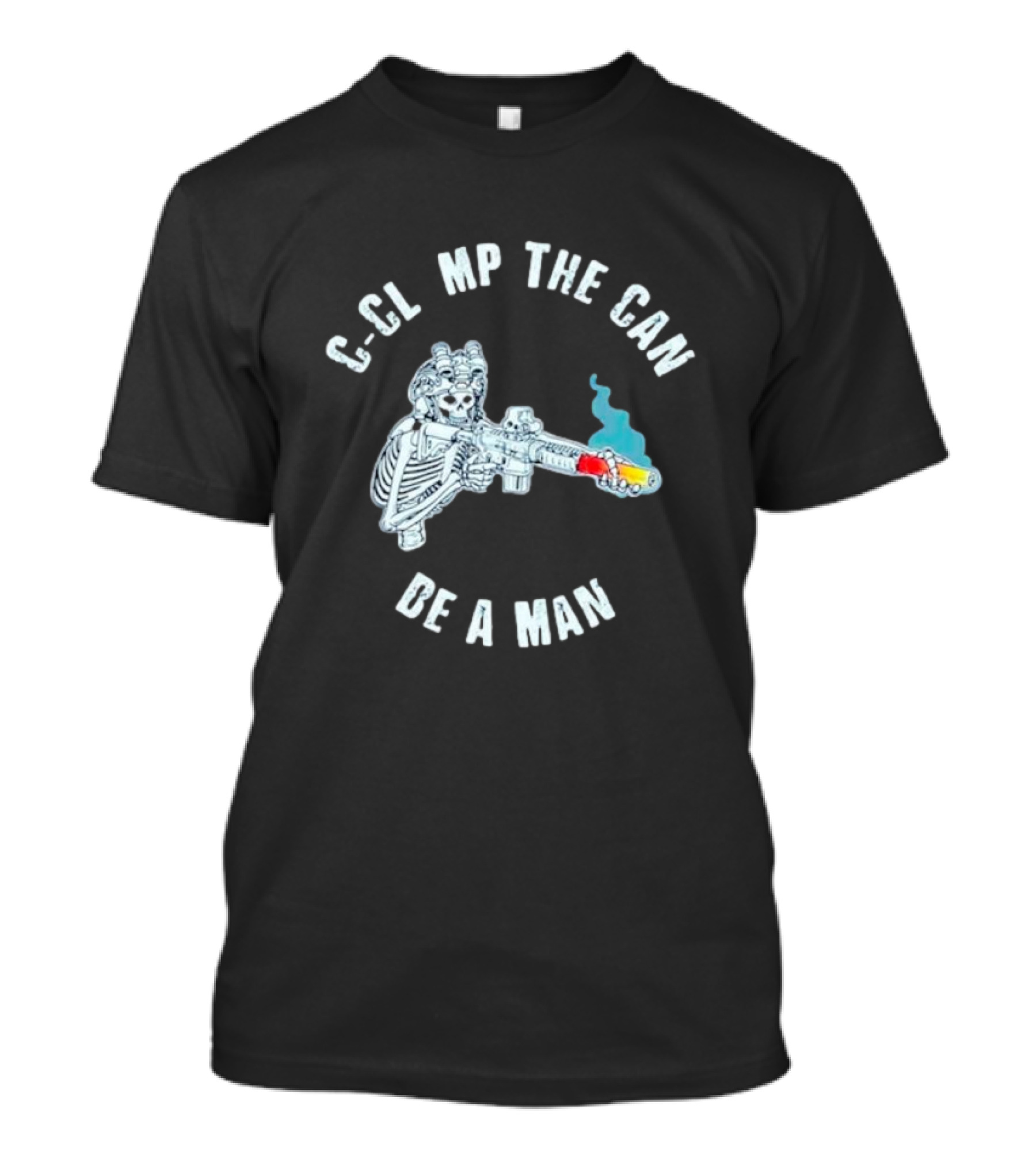 Skeleton Holding C-Clamp Blaster Be A Man T-Shirt